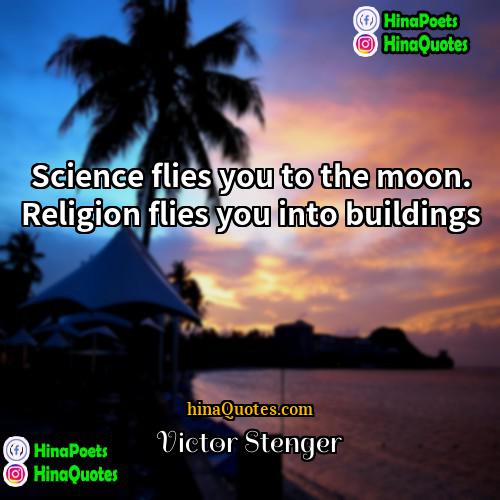 Victor Stenger Quotes | Science flies you to the moon. Religion